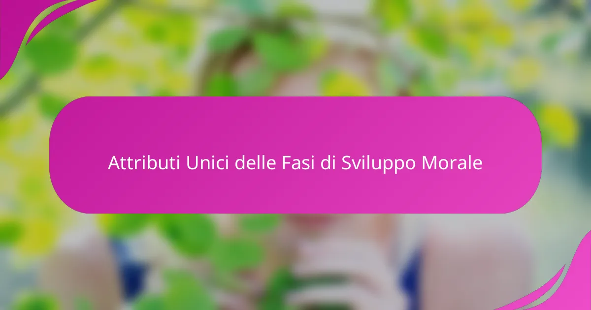 Attributi Unici delle Fasi di Sviluppo Morale