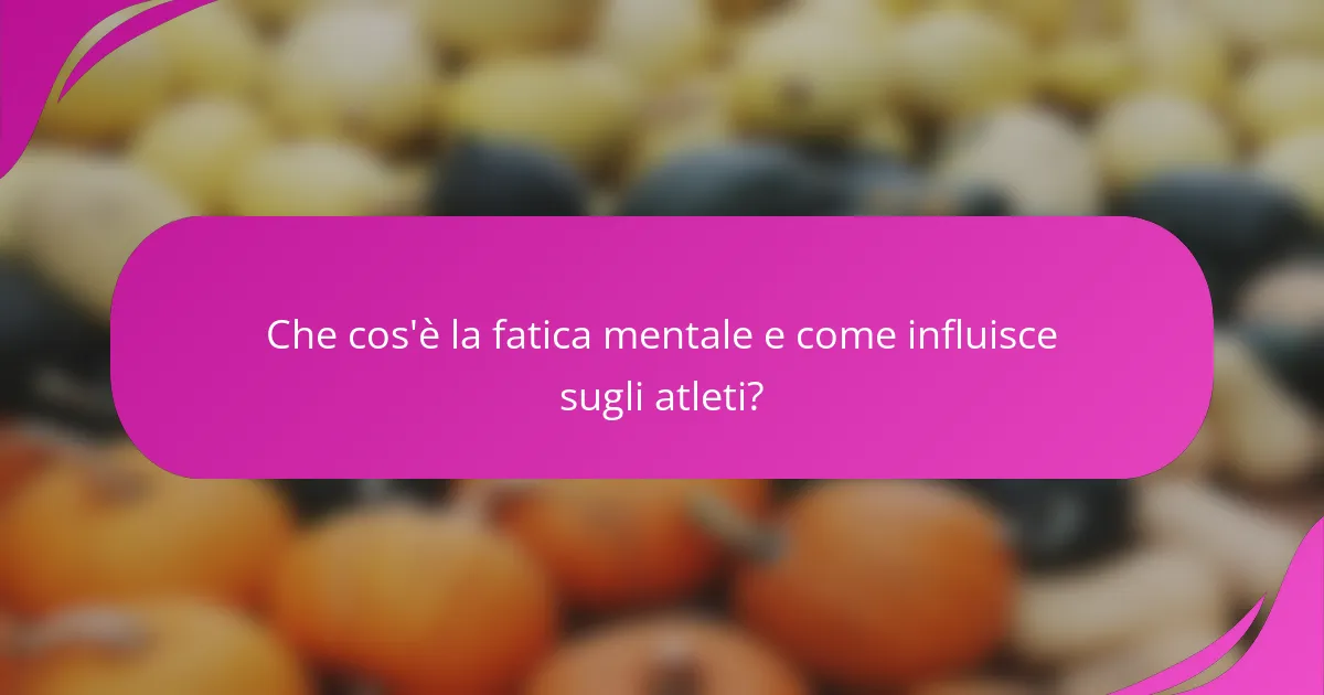 Che cos'è la fatica mentale e come influisce sugli atleti?
