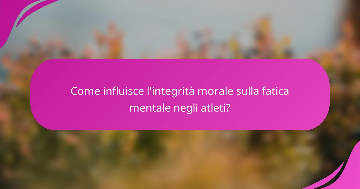 Come influisce l'integrità morale sulla fatica mentale negli atleti?