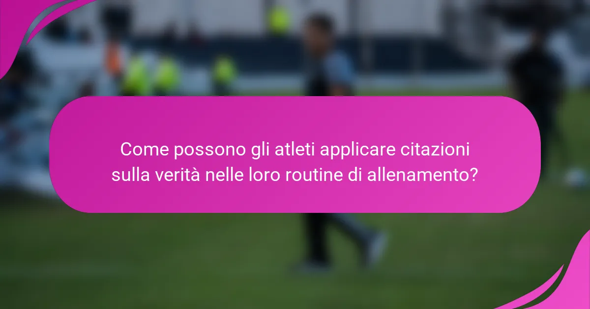 Come possono gli atleti applicare citazioni sulla verità nelle loro routine di allenamento?
