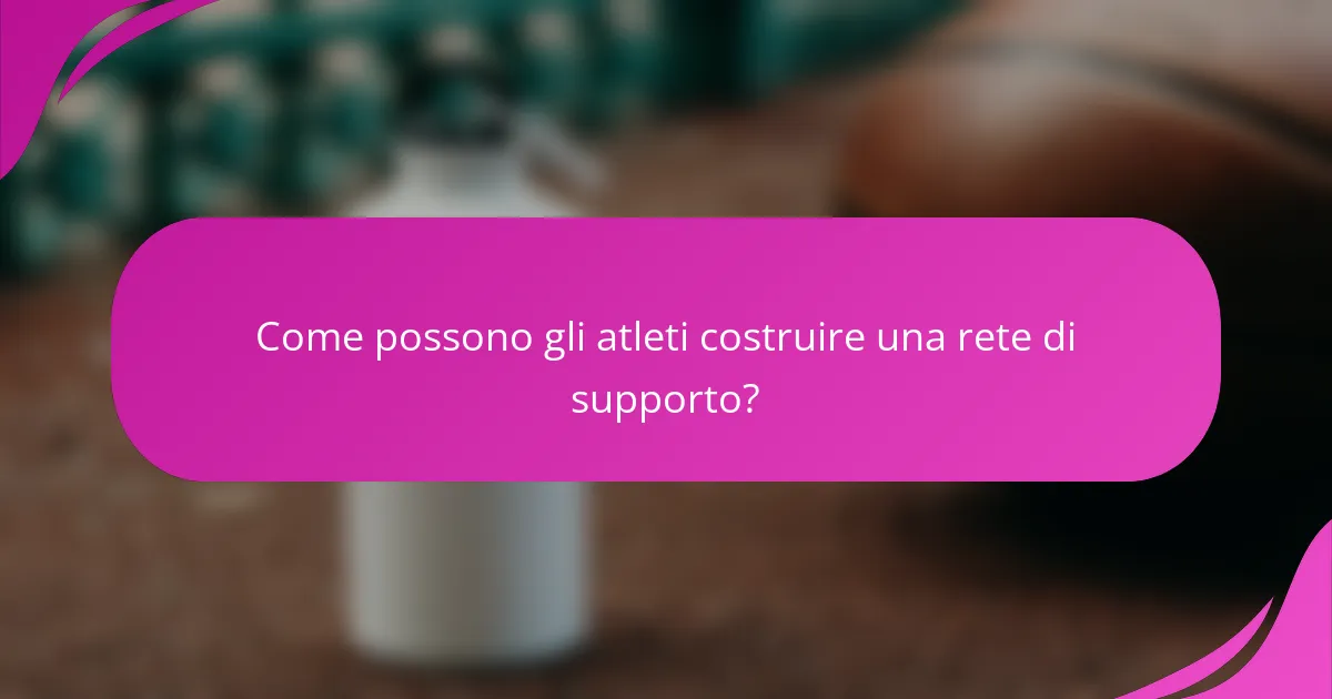Come possono gli atleti costruire una rete di supporto?