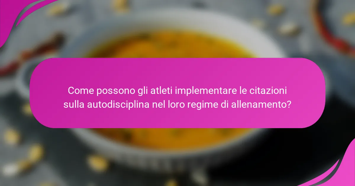 Come possono gli atleti implementare le citazioni sulla autodisciplina nel loro regime di allenamento?
