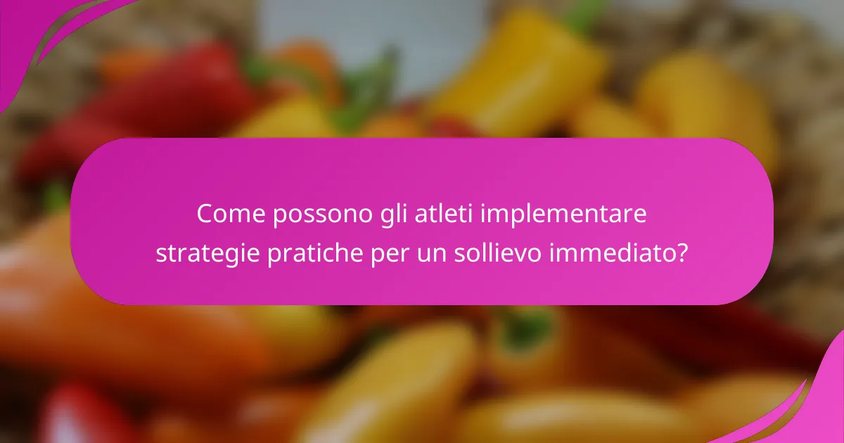 Come possono gli atleti implementare strategie pratiche per un sollievo immediato?