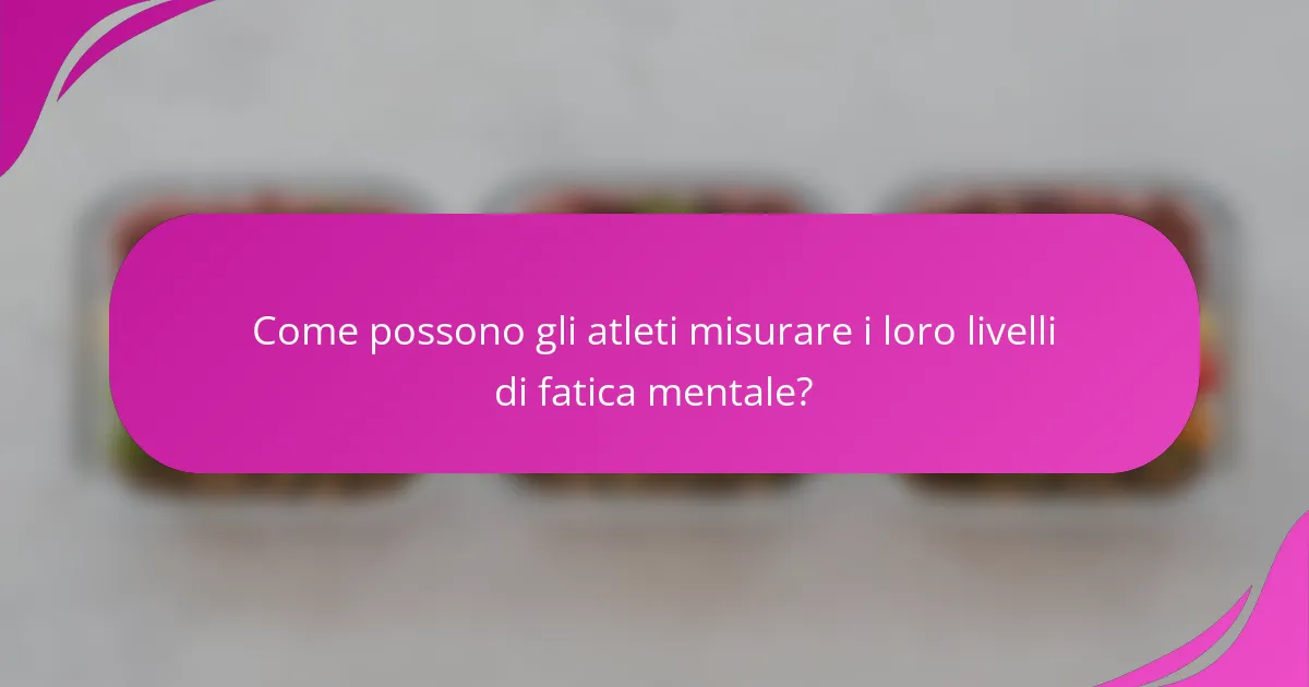 Come possono gli atleti misurare i loro livelli di fatica mentale?