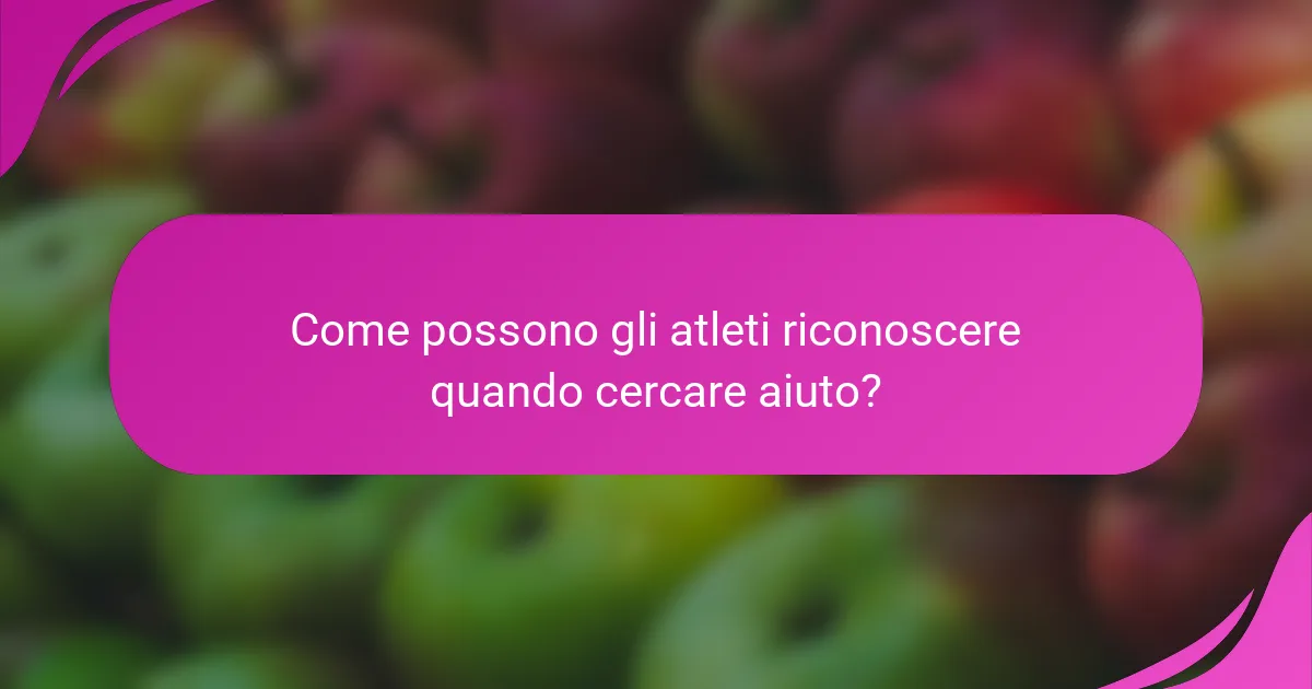 Come possono gli atleti riconoscere quando cercare aiuto?
