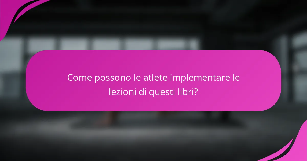 Come possono le atlete implementare le lezioni di questi libri?