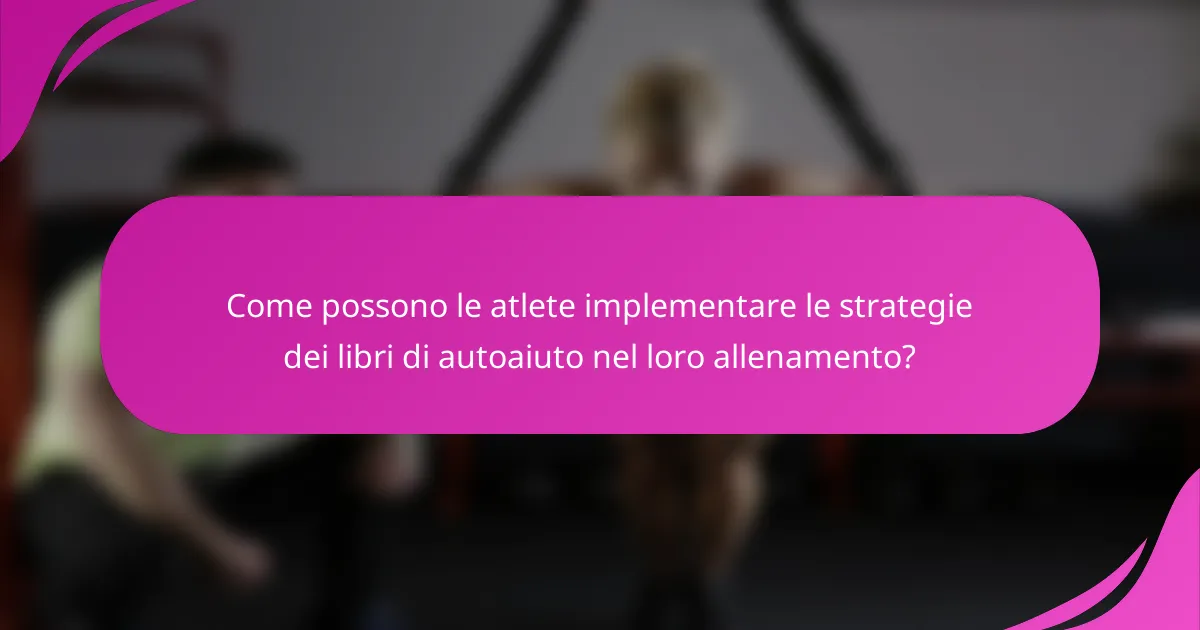 Come possono le atlete implementare le strategie dei libri di autoaiuto nel loro allenamento?
