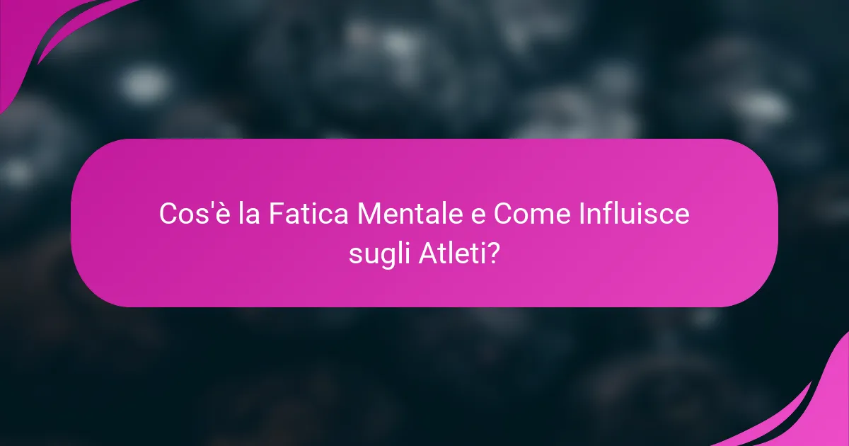 Cos'è la Fatica Mentale e Come Influisce sugli Atleti?