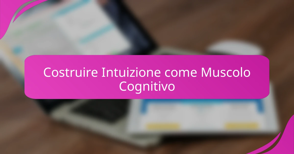Costruire Intuizione come Muscolo Cognitivo