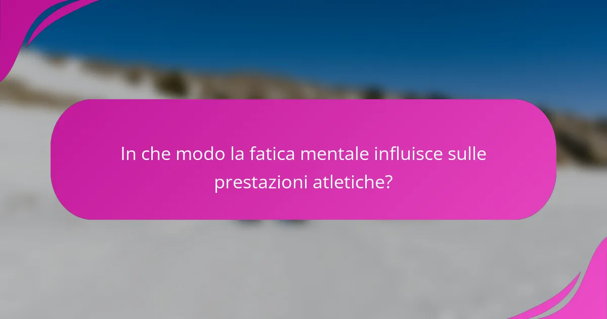 In che modo la fatica mentale influisce sulle prestazioni atletiche?