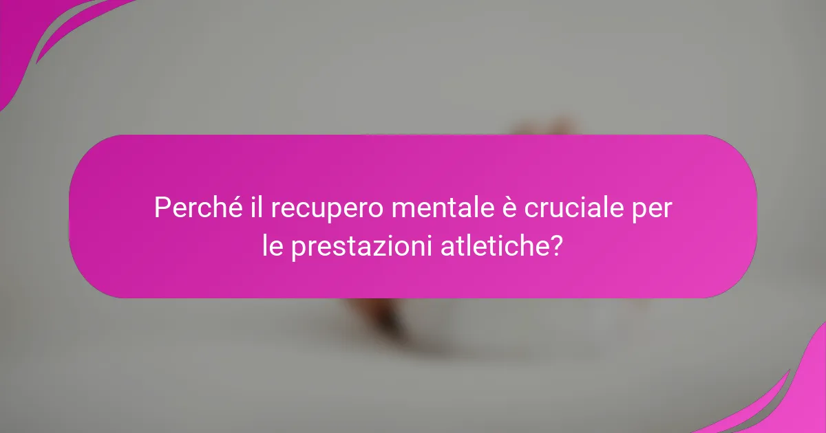 Perché il recupero mentale è cruciale per le prestazioni atletiche?