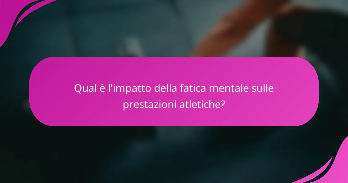 Qual è l'impatto della fatica mentale sulle prestazioni atletiche?