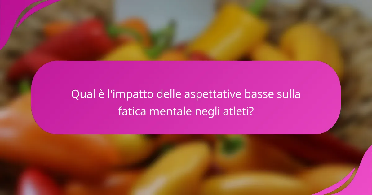 Qual è l'impatto delle aspettative basse sulla fatica mentale negli atleti?