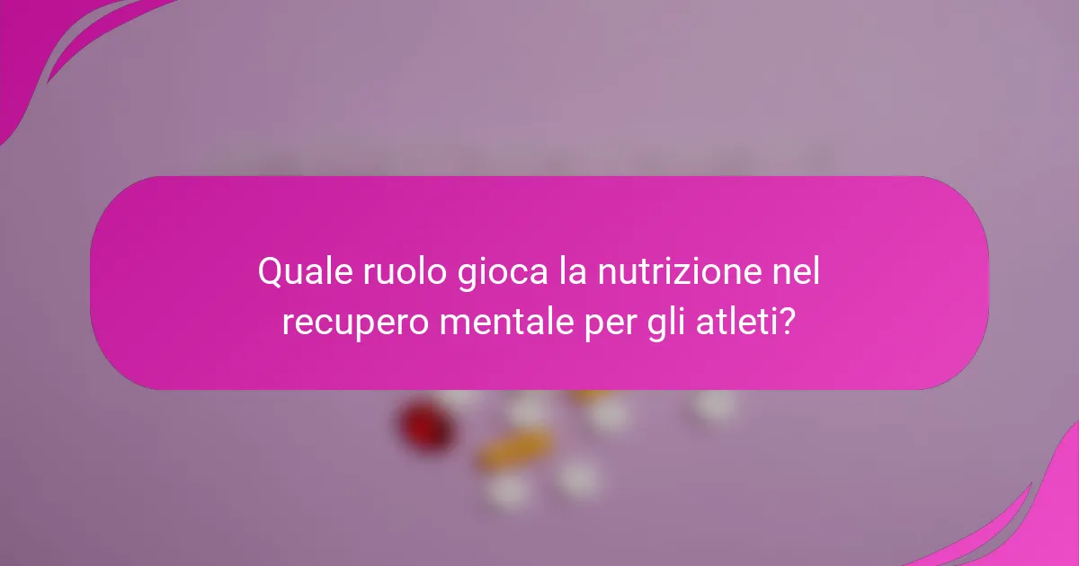 Quale ruolo gioca la nutrizione nel recupero mentale per gli atleti?