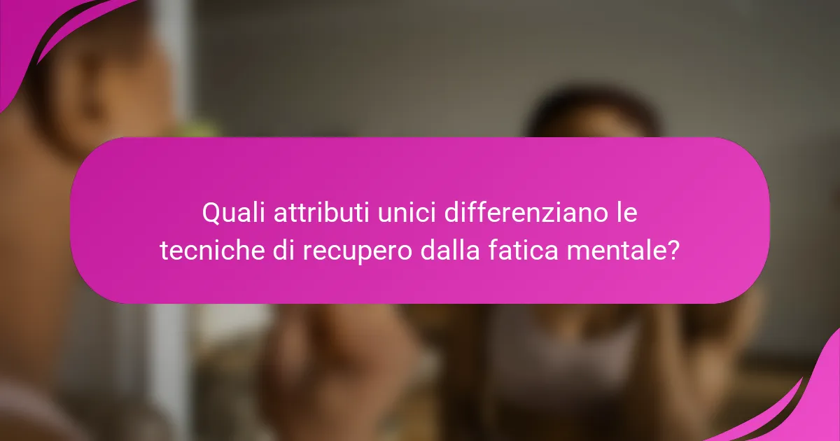 Quali attributi unici differenziano le tecniche di recupero dalla fatica mentale?