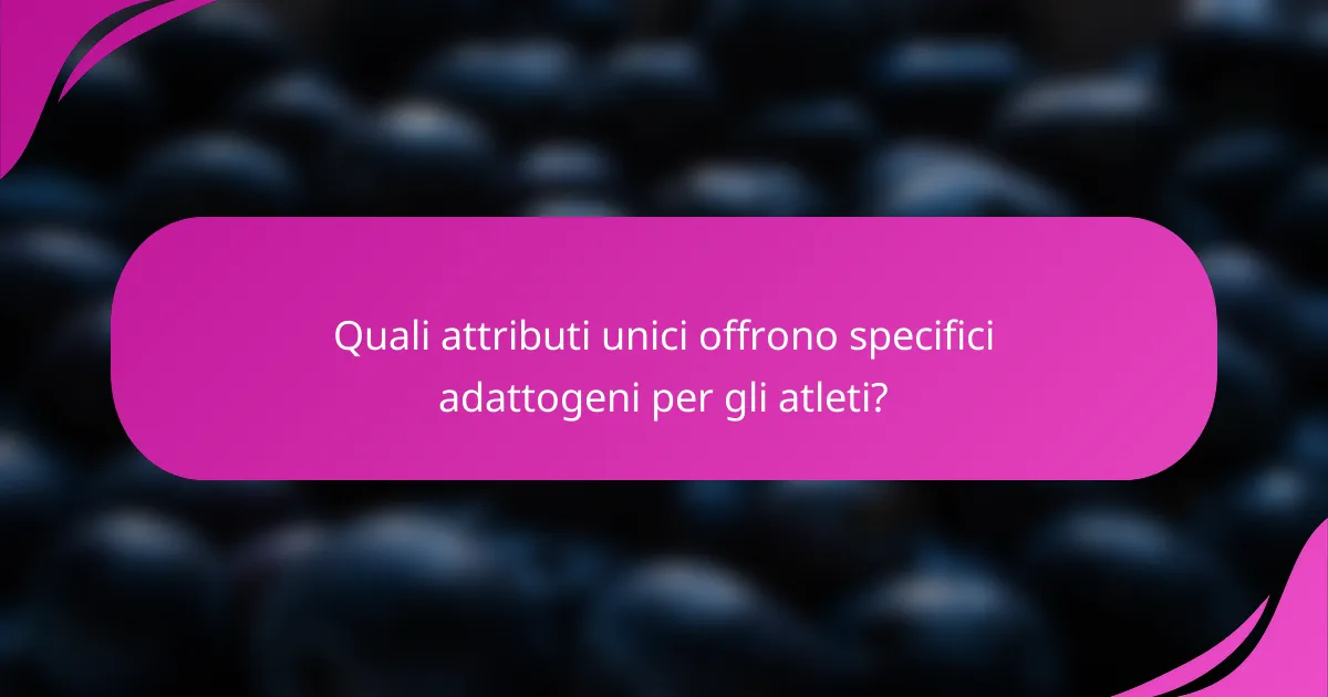 Quali attributi unici offrono specifici adattogeni per gli atleti?