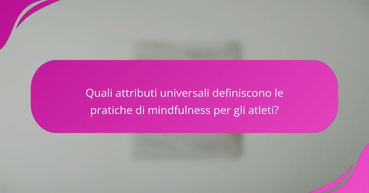 Quali attributi universali definiscono le pratiche di mindfulness per gli atleti?