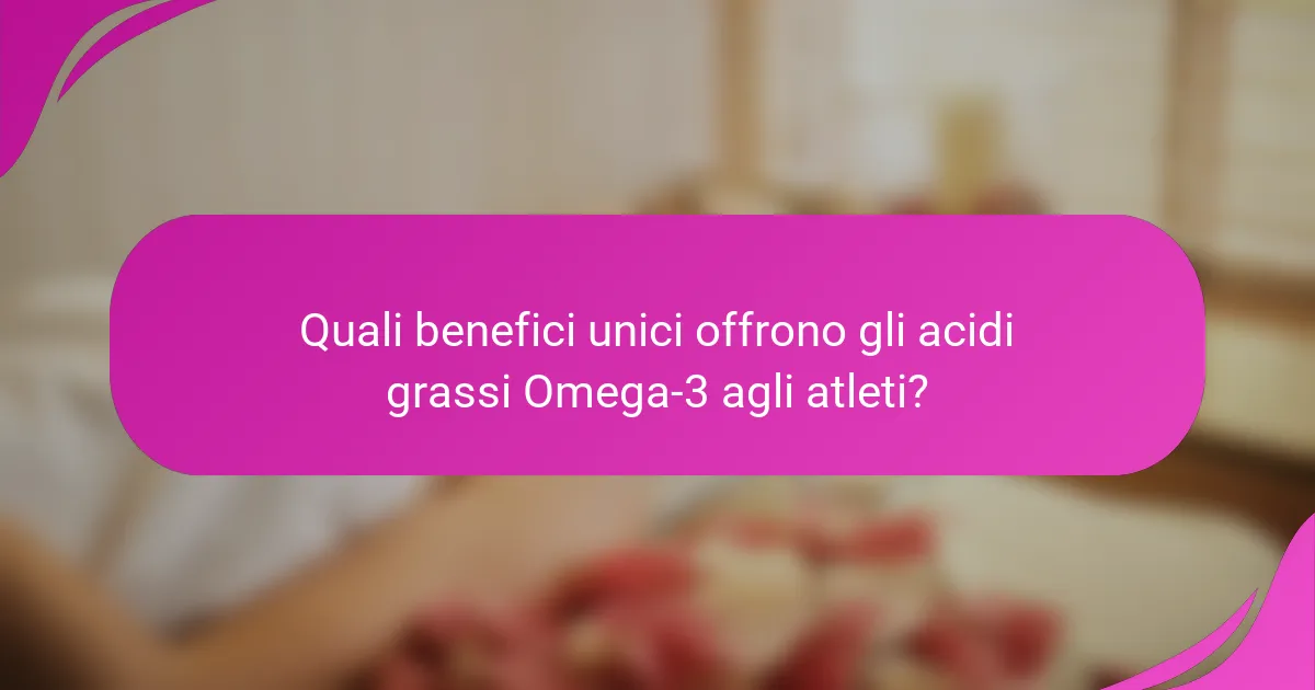 Quali benefici unici offrono gli acidi grassi Omega-3 agli atleti?