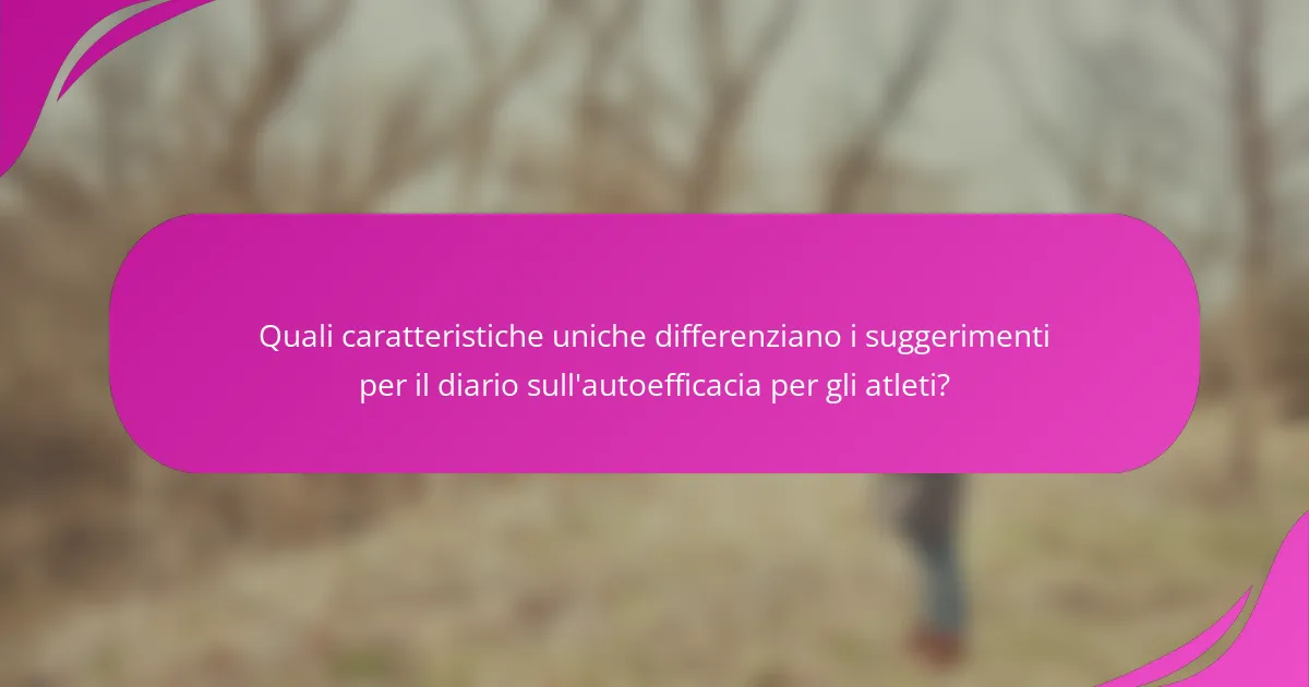 Quali caratteristiche uniche differenziano i suggerimenti per il diario sull'autoefficacia per gli atleti?