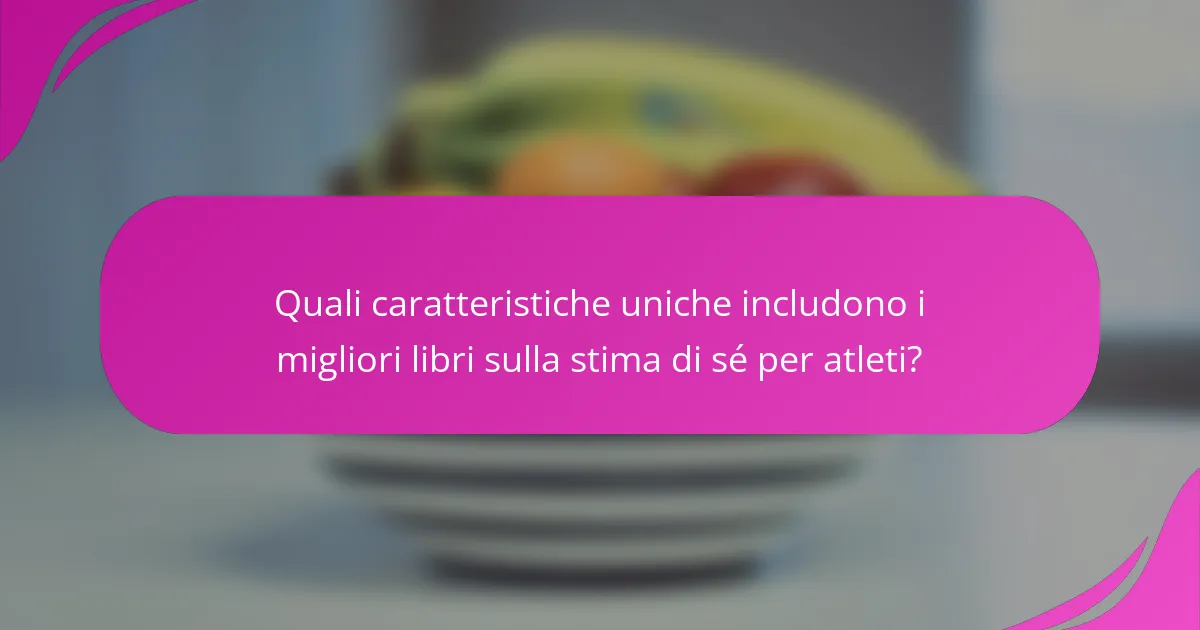 Quali caratteristiche uniche includono i migliori libri sulla stima di sé per atleti?