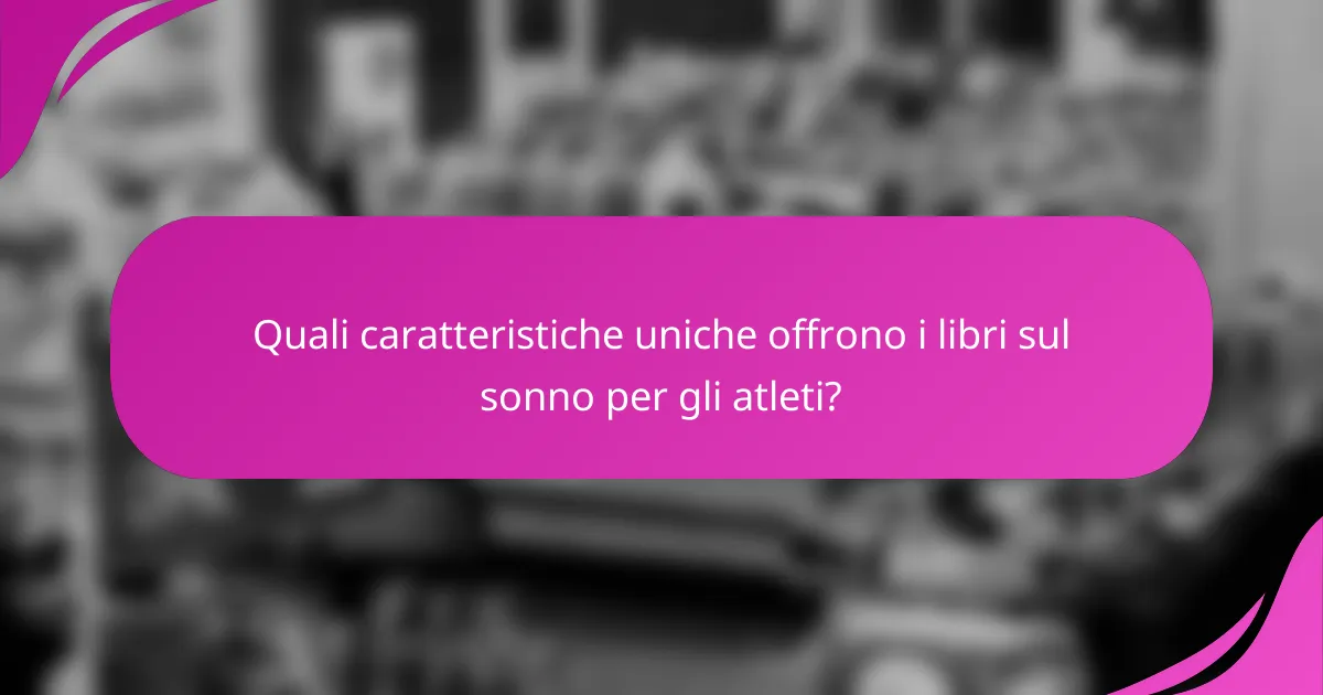 Quali caratteristiche uniche offrono i libri sul sonno per gli atleti?