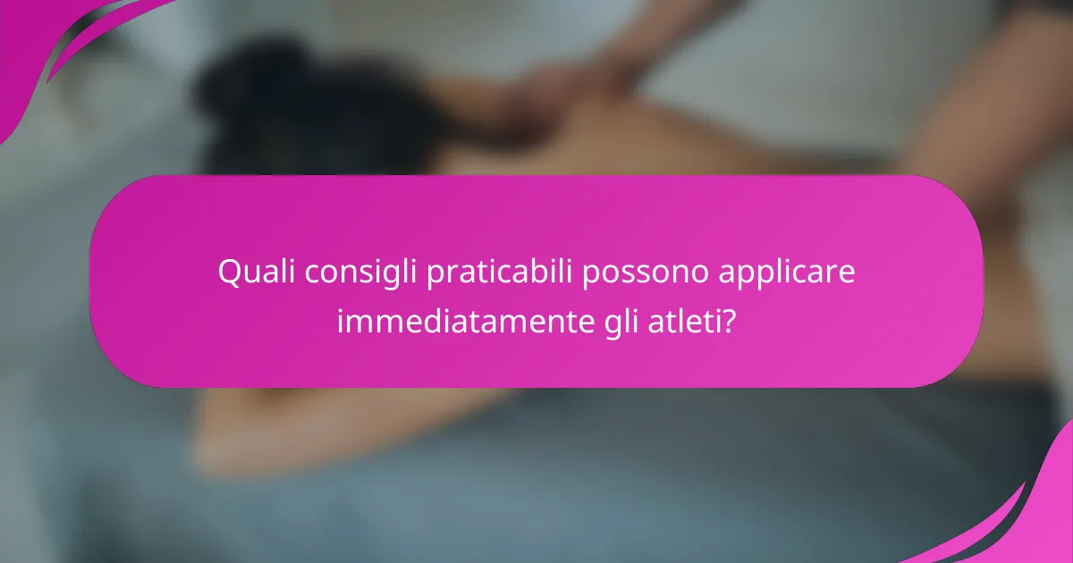 Quali consigli praticabili possono applicare immediatamente gli atleti?
