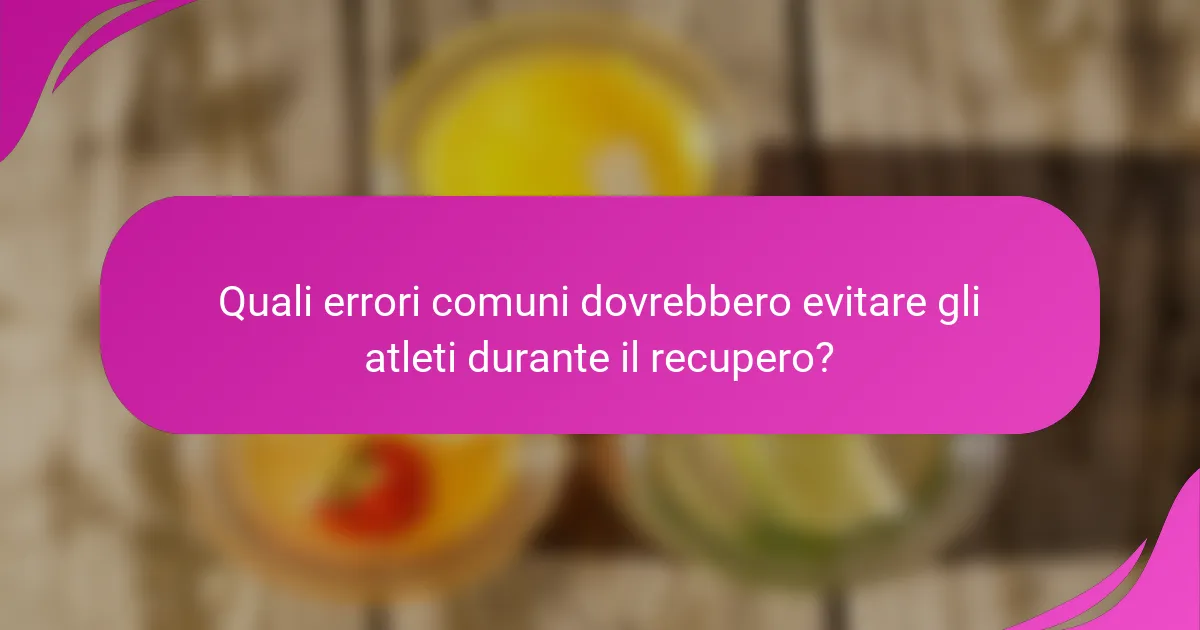 Quali errori comuni dovrebbero evitare gli atleti durante il recupero?