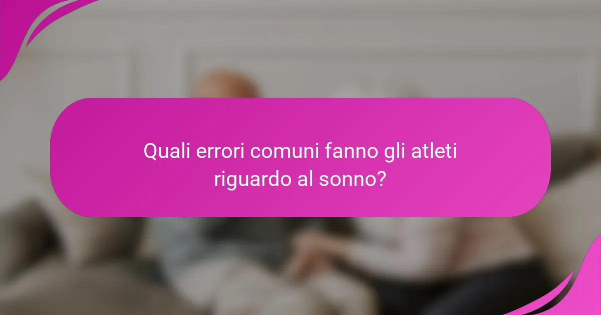Quali errori comuni fanno gli atleti riguardo al sonno?