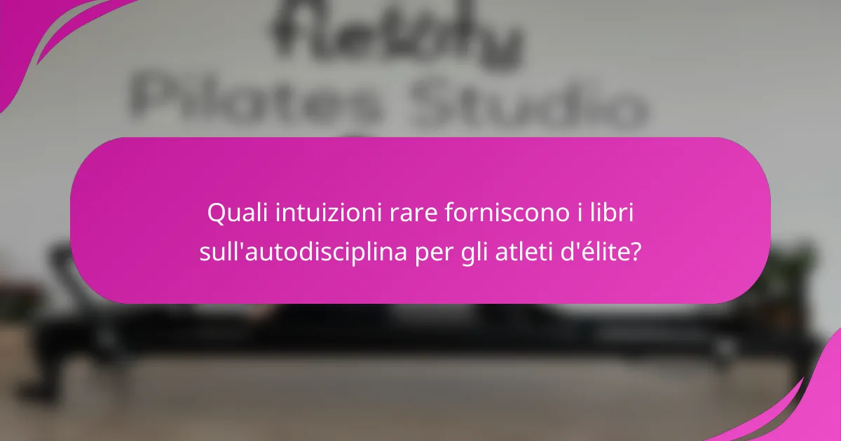 Quali intuizioni rare forniscono i libri sull'autodisciplina per gli atleti d'élite?