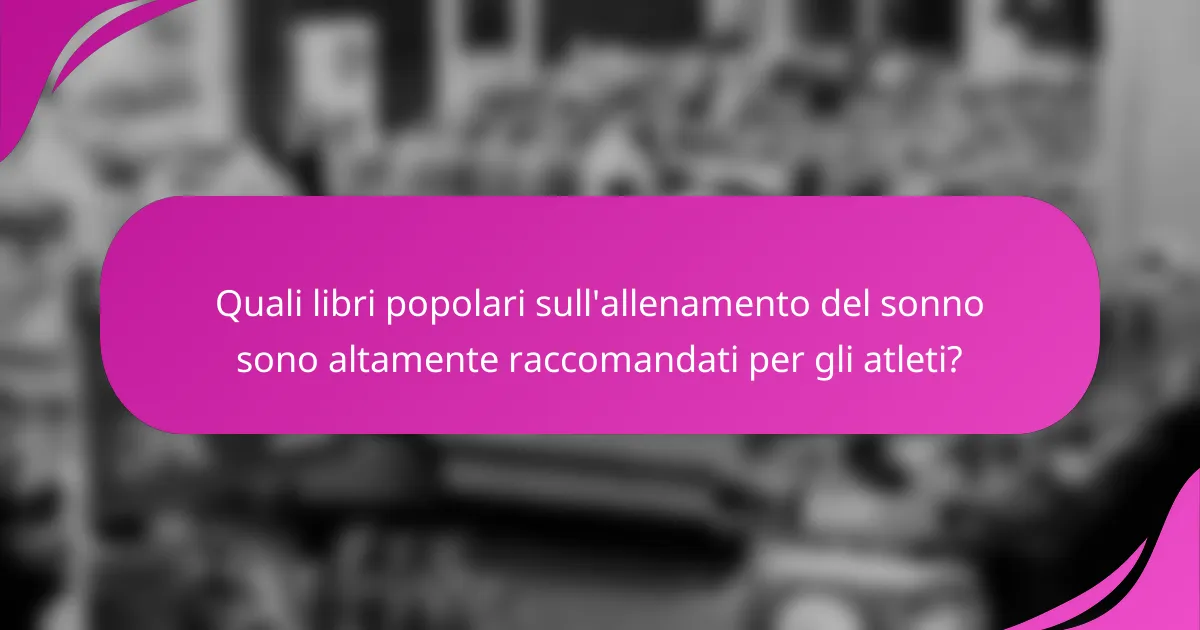 Quali libri popolari sull'allenamento del sonno sono altamente raccomandati per gli atleti?
