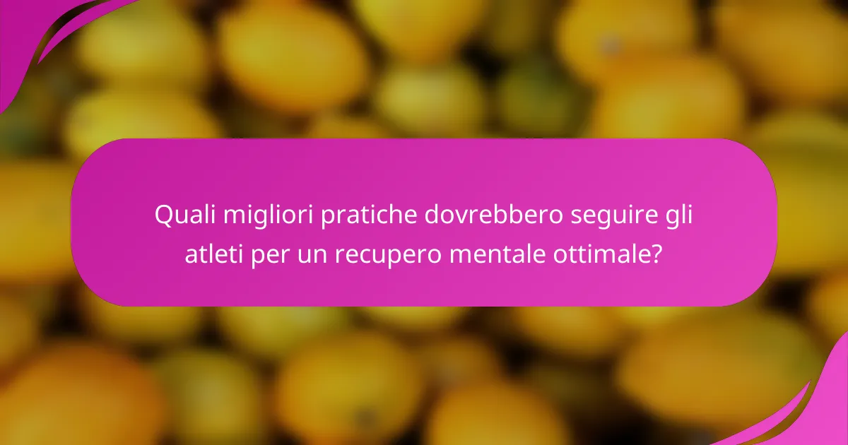 Quali migliori pratiche dovrebbero seguire gli atleti per un recupero mentale ottimale?