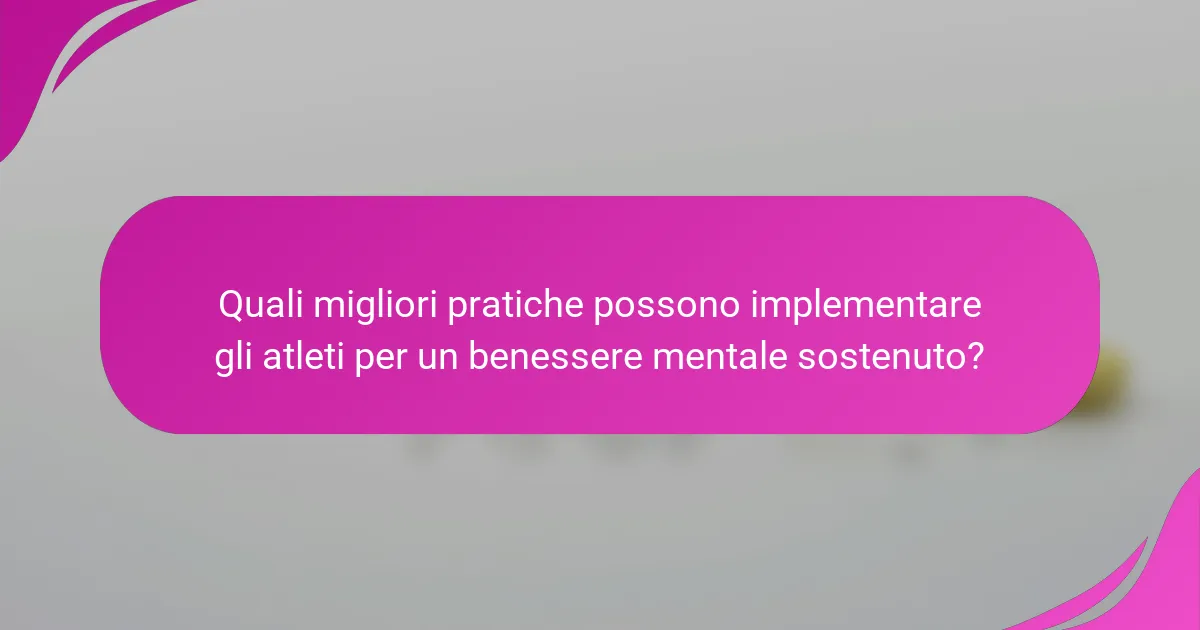 Quali migliori pratiche possono implementare gli atleti per un benessere mentale sostenuto?