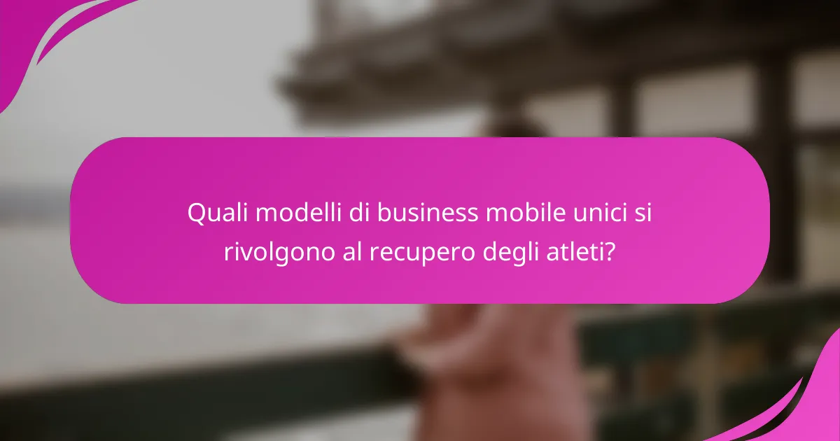 Quali modelli di business mobile unici si rivolgono al recupero degli atleti?