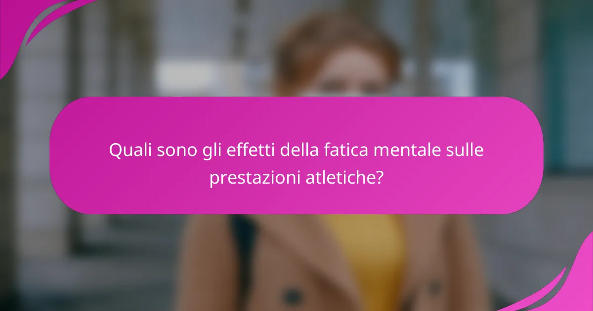 Quali sono gli effetti della fatica mentale sulle prestazioni atletiche?