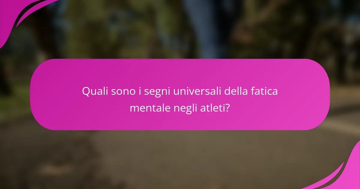 Quali sono i segni universali della fatica mentale negli atleti?
