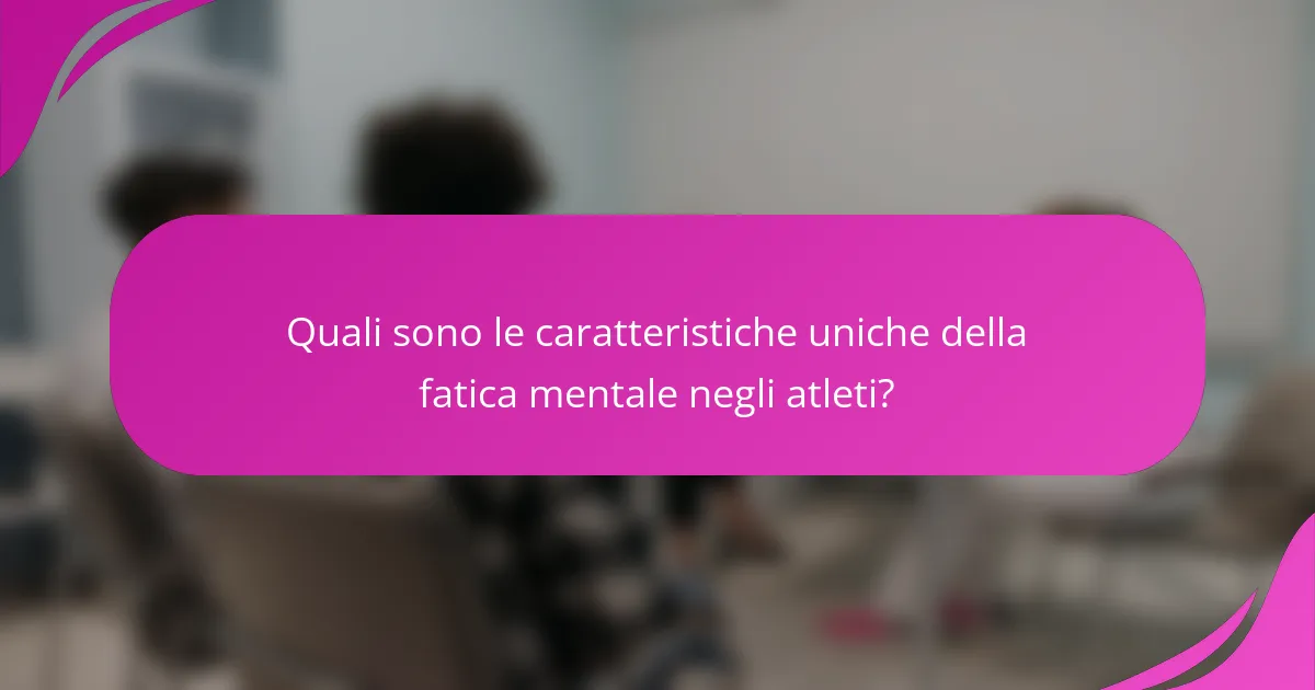 Quali sono le caratteristiche uniche della fatica mentale negli atleti?