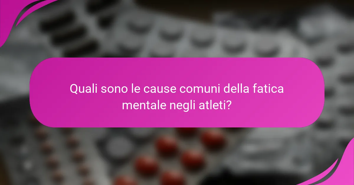 Quali sono le cause comuni della fatica mentale negli atleti?