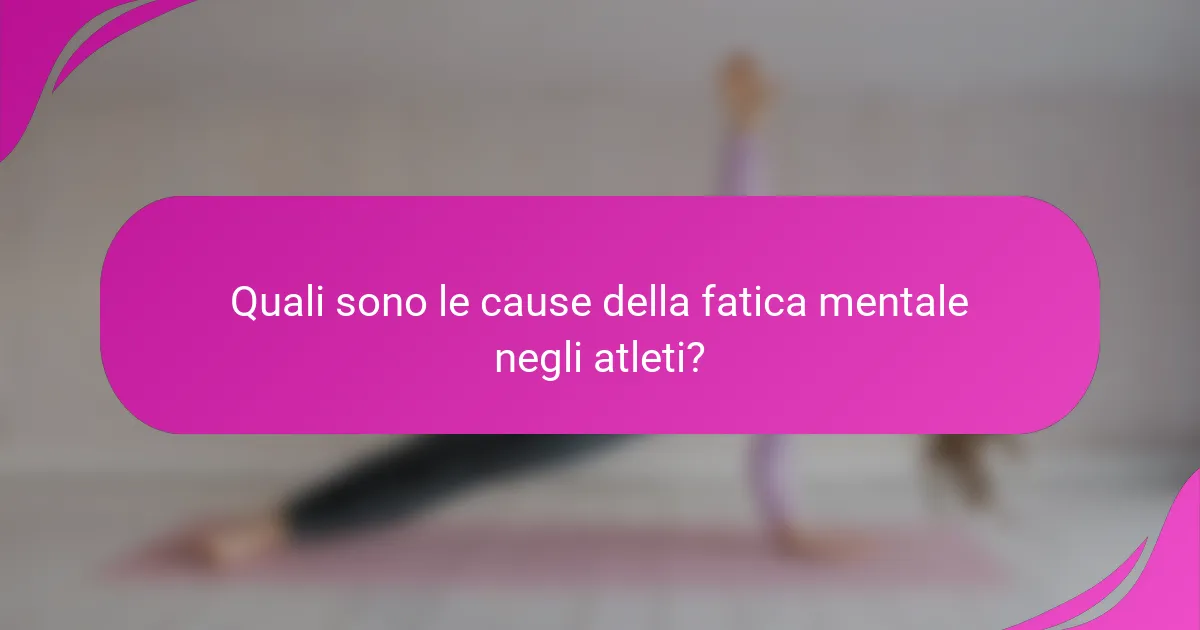 Quali sono le cause della fatica mentale negli atleti?