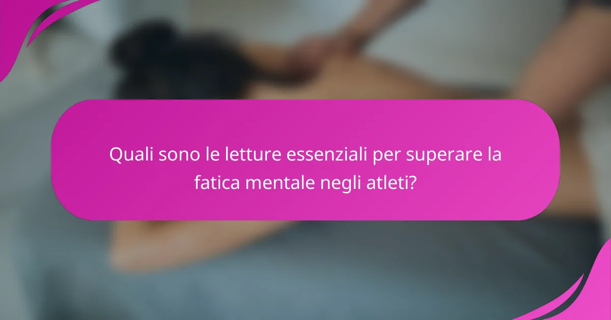Quali sono le letture essenziali per superare la fatica mentale negli atleti?