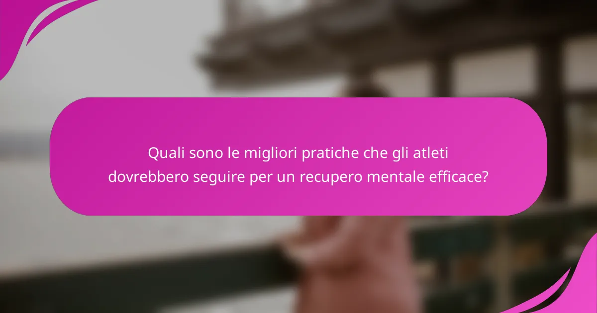 Quali sono le migliori pratiche che gli atleti dovrebbero seguire per un recupero mentale efficace?
