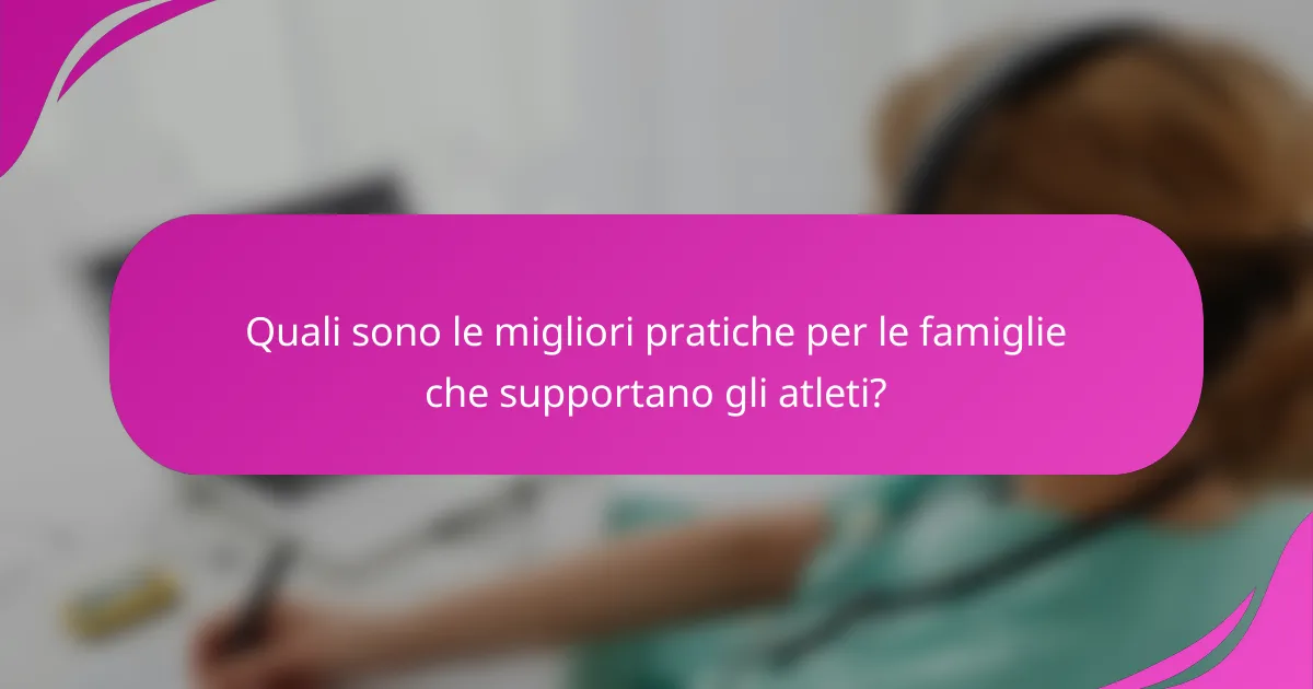 Quali sono le migliori pratiche per le famiglie che supportano gli atleti?