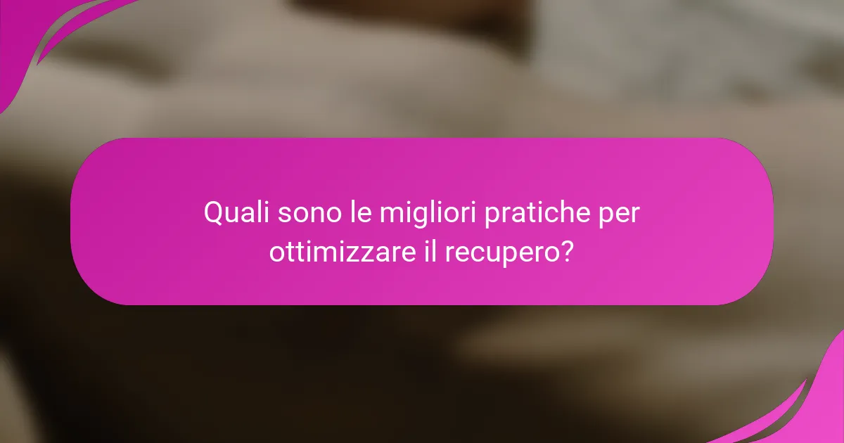 Quali sono le migliori pratiche per ottimizzare il recupero?