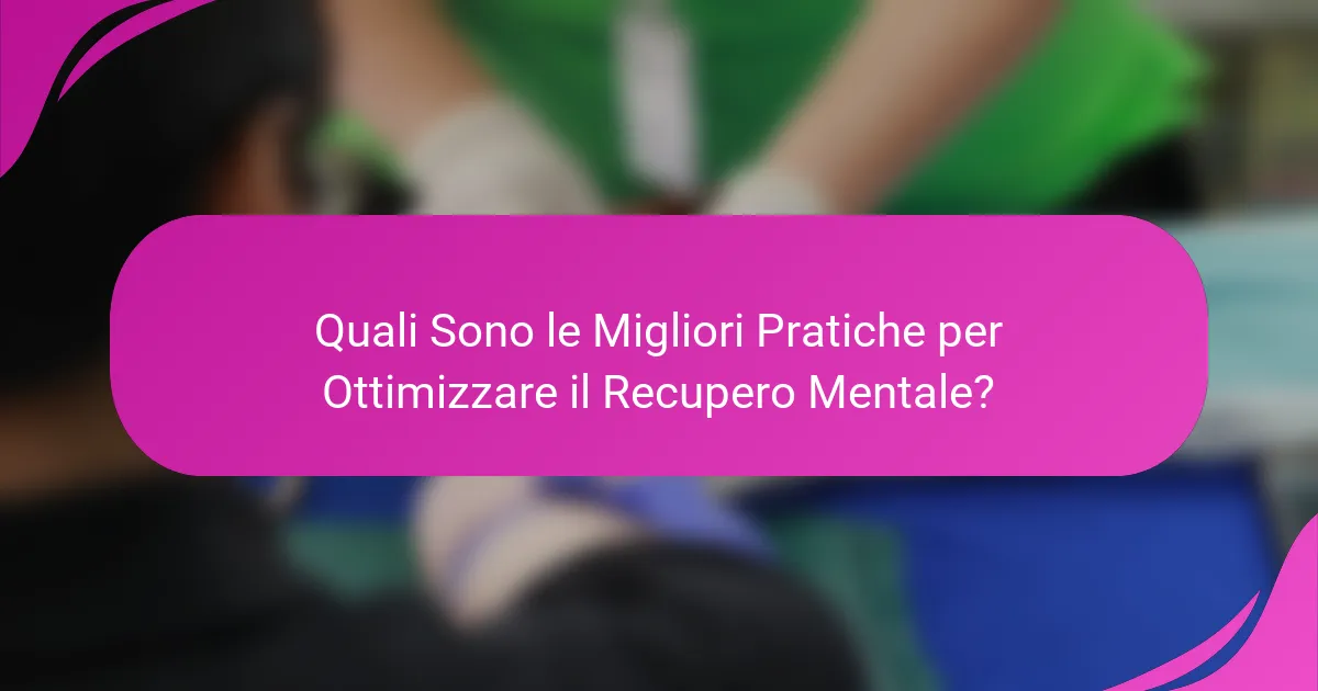 Quali Sono le Migliori Pratiche per Ottimizzare il Recupero Mentale?