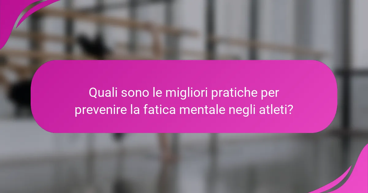 Quali sono le migliori pratiche per prevenire la fatica mentale negli atleti?