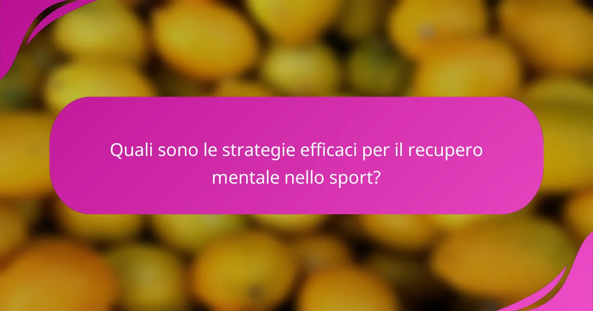 Quali sono le strategie efficaci per il recupero mentale nello sport?