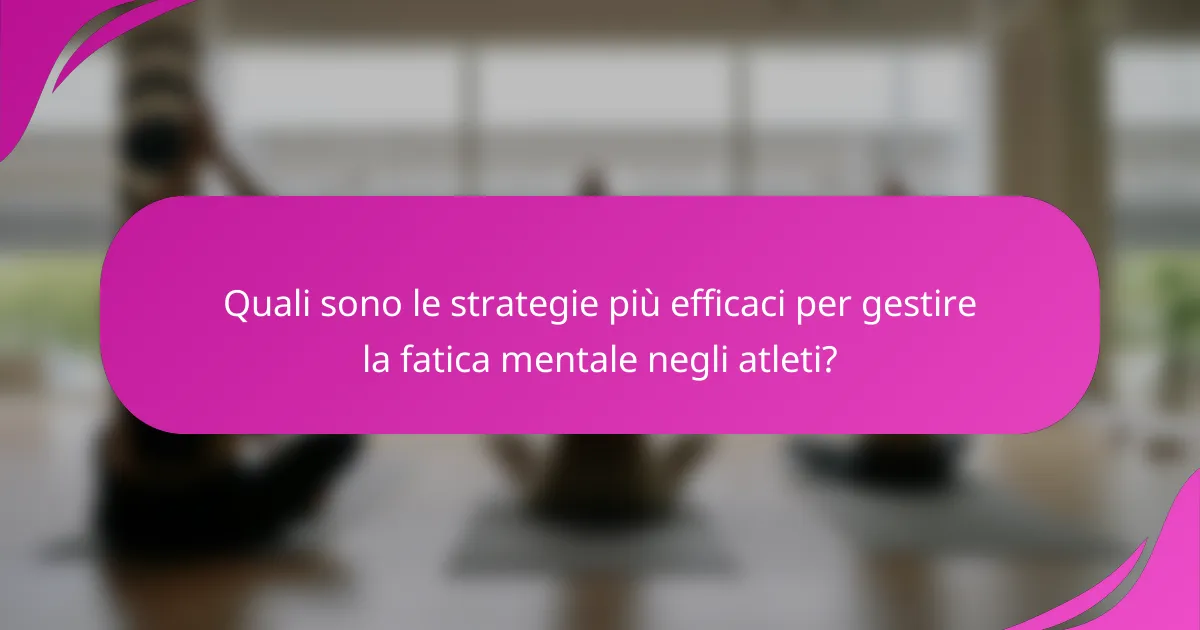 Quali sono le strategie più efficaci per gestire la fatica mentale negli atleti?