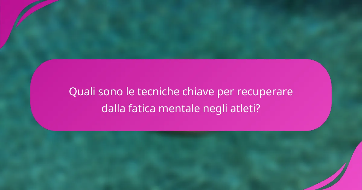 Quali sono le tecniche chiave per recuperare dalla fatica mentale negli atleti?