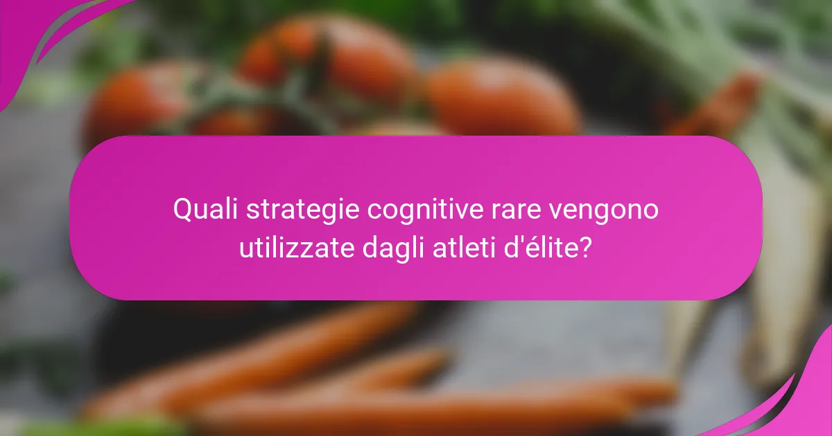 Quali strategie cognitive rare vengono utilizzate dagli atleti d'élite?