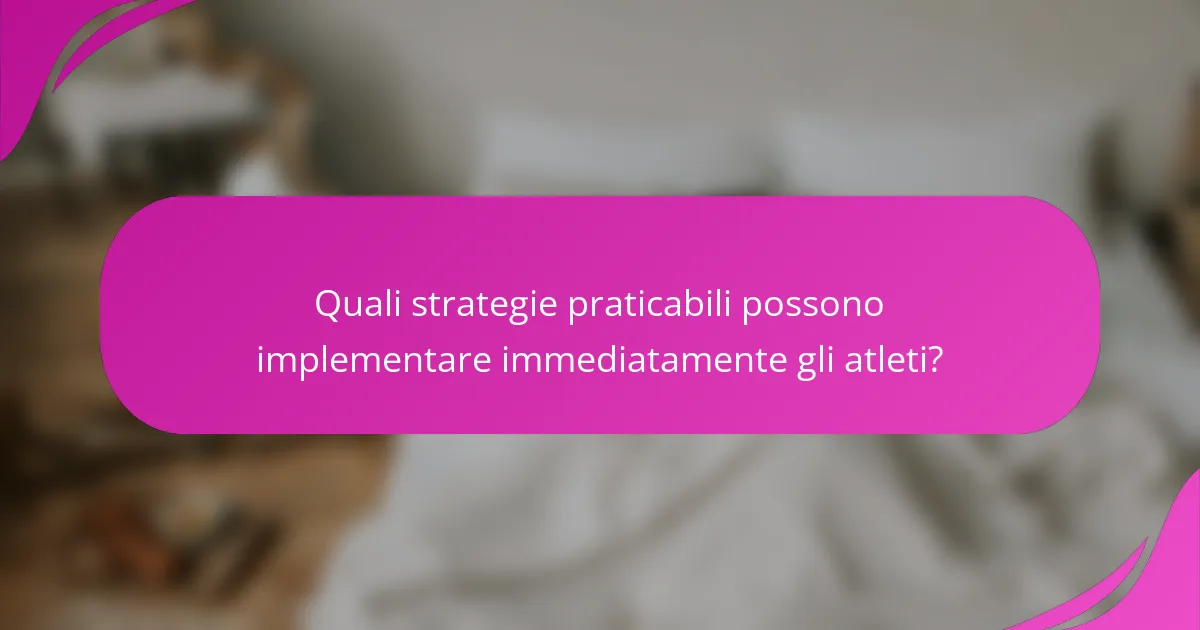 Quali strategie praticabili possono implementare immediatamente gli atleti?