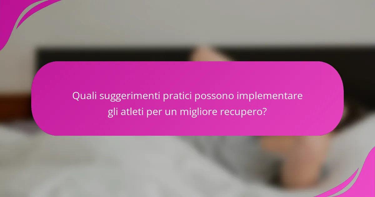 Quali suggerimenti pratici possono implementare gli atleti per un migliore recupero?